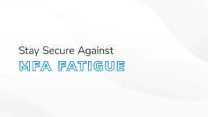 "Stay Secure Against MFA Fatigue" in a blue gradient superimposed over a white and grey HBS background template for Securing What Matters.