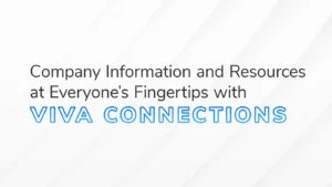 The text "Company Information and Resources at Everyone's Fingertips with Viva Connections" overlaid on a white and grey background.