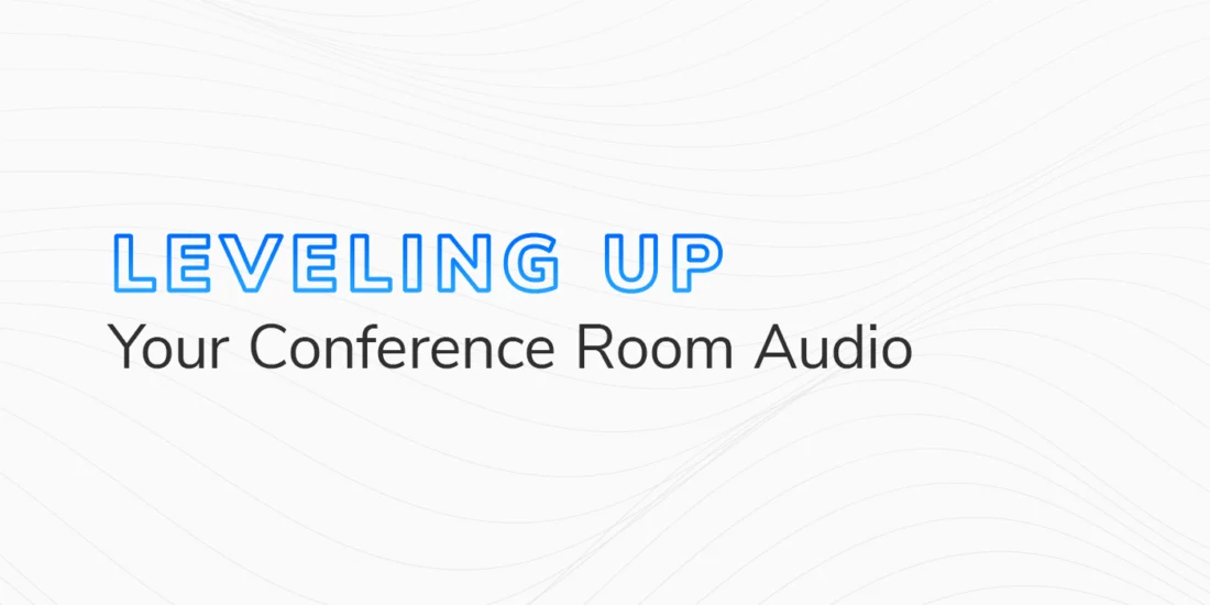 The text "Leveling Up Your Conference Room Audio" on a white and grey background.