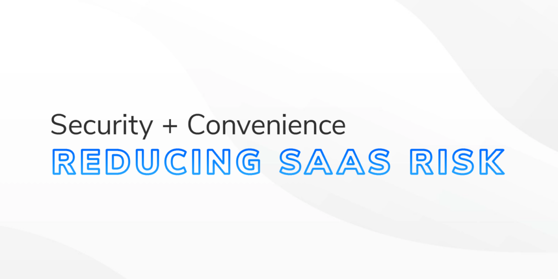 SaaS Security: Don’t Allow Convenience to Compromise Your Data