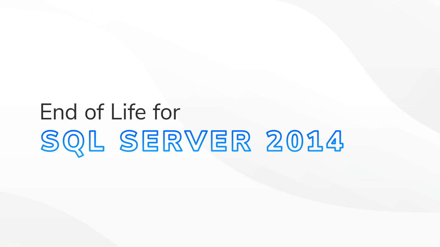 The text "End of Life for SQL Server 2014" on white and grey textured background