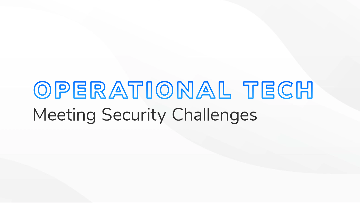 The text "Operational Tech Meeting Security Challenges" on a white and grey textured background.