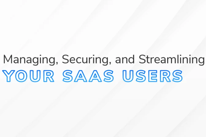 The text "Managing, Securing, and Streamlining Your SaaS Users" on a white and grey textured background.