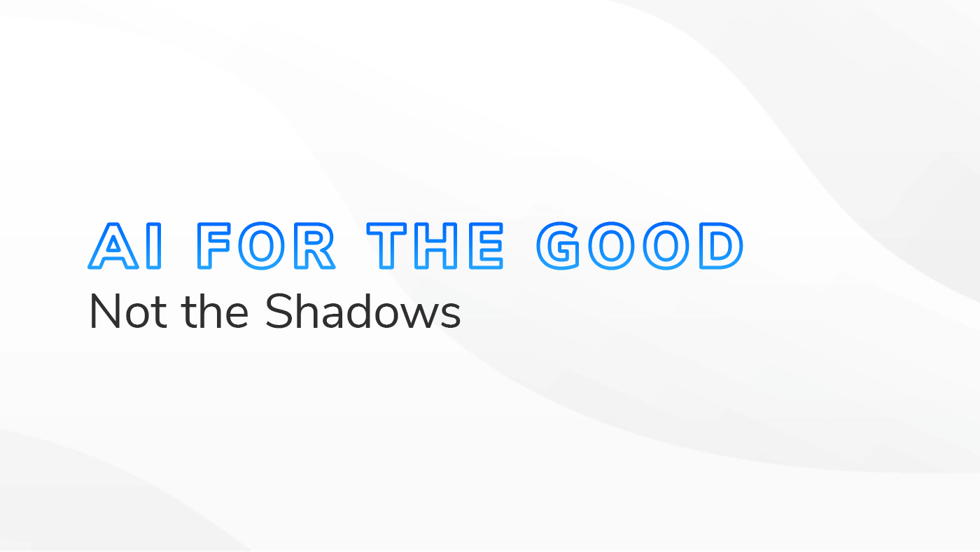 AI for the Good Not the Shadows graphic