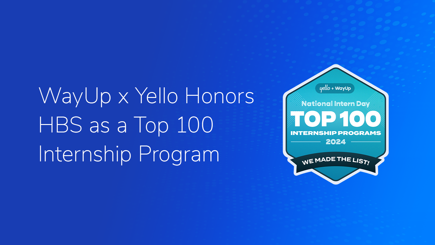 The text "WayUp x Yello Honors HBS as a Top 100 Internship Program" on a blue textured background. The National Intern Day Top 100 Internship logo is on the right of the graphic.