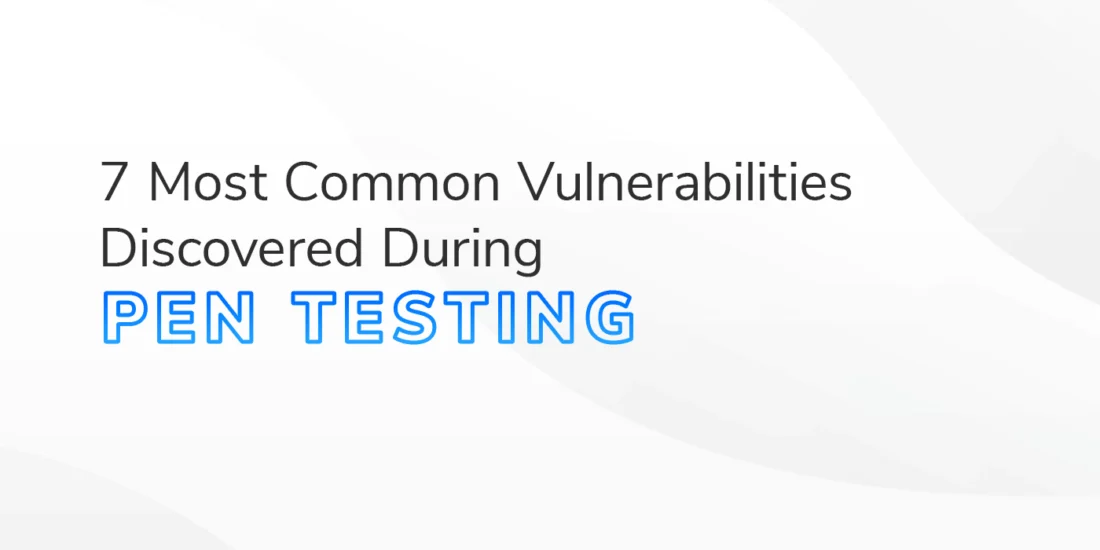 Most Common Vulnerabilities Uncovered During Penetration Testing