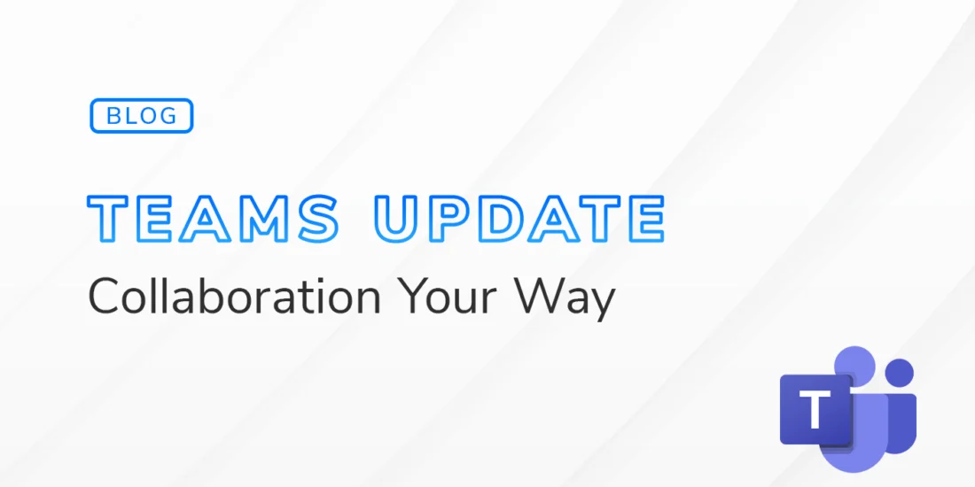 Graphic for a blog post titled 'Your Most Efficient Workspace Yet: What’s New in the Teams Update' The design features bold blue text for 'Teams Update' and smaller black text for 'Collaboration Your Way' against a light, gradient background. The Microsoft Teams logo is positioned in the lower right corner.