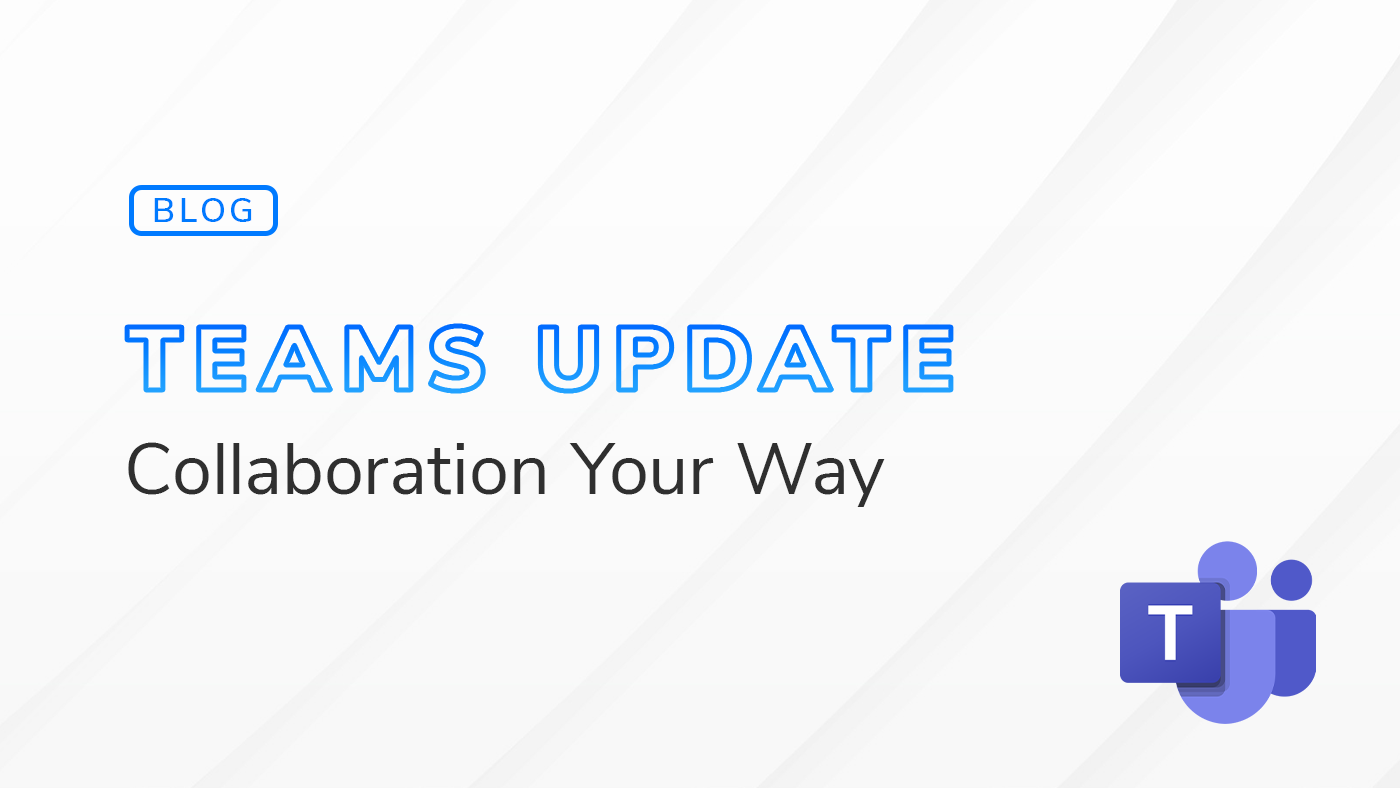 Graphic for a blog post titled 'Your Most Efficient Workspace Yet: What’s New in the Teams Update' The design features bold blue text for 'Teams Update' and smaller black text for 'Collaboration Your Way' against a light, gradient background. The Microsoft Teams logo is positioned in the lower right corner.