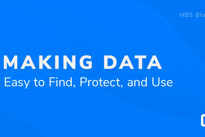 Graphic with a bright blue background featuring the title 'Making Data Easy to Find, Protect, and Use.' The words 'HBS Blog' appear in the top right corner, and the HBS logo is in the bottom right corner.