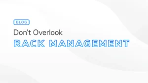 Hero image with the text 'Don’t Overlook Rack Management' highlighting the importance of organized server rack management.