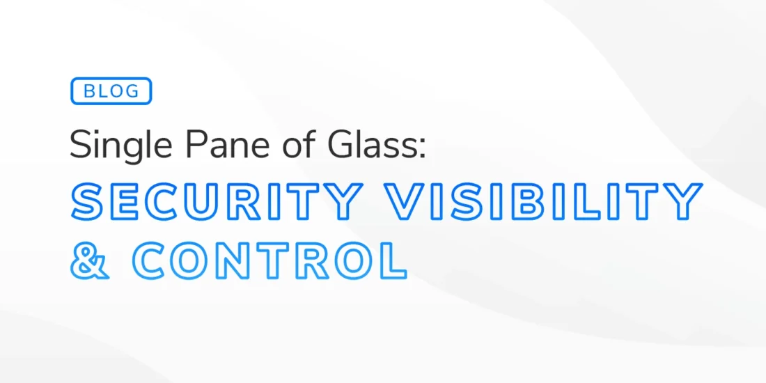 Text graphic with the title "Single Pane of Glass: Security Visibility & Control" in blue, emphasizing streamlined security monitoring and management.