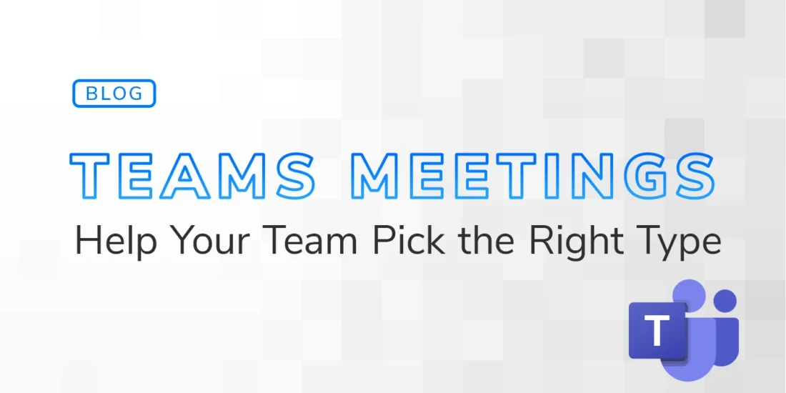 Blog graphic with the headline "Teams Meetings Help Your Team Pick the Right Type" with the purple Microsoft Teams logo in the bottom right corner.