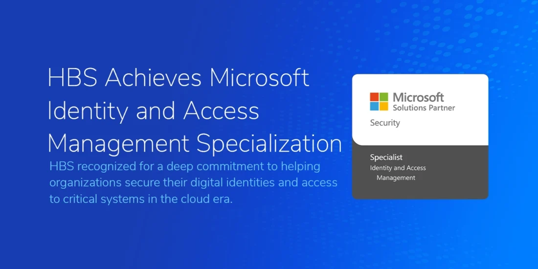 Image with a blue gradient background showcasing the text 'HBS Achieves Microsoft Identity and Access Management Specialization' in white font. Below, a description reads 'HBS recognized for a deep commitment to helping organizations secure their digital identities and access to critical systems in the cloud era.' On the right, a Microsoft Solutions Partner badge labeled 'Security' with 'Specialist: Identity and Access Management' is displayed.