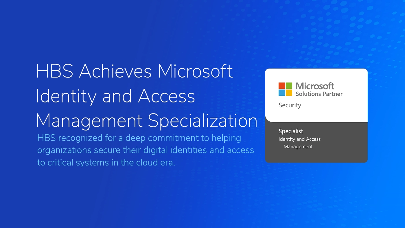 Image with a blue gradient background showcasing the text 'HBS Achieves Microsoft Identity and Access Management Specialization' in white font. Below, a description reads 'HBS recognized for a deep commitment to helping organizations secure their digital identities and access to critical systems in the cloud era.' On the right, a Microsoft Solutions Partner badge labeled 'Security' with 'Specialist: Identity and Access Management' is displayed.