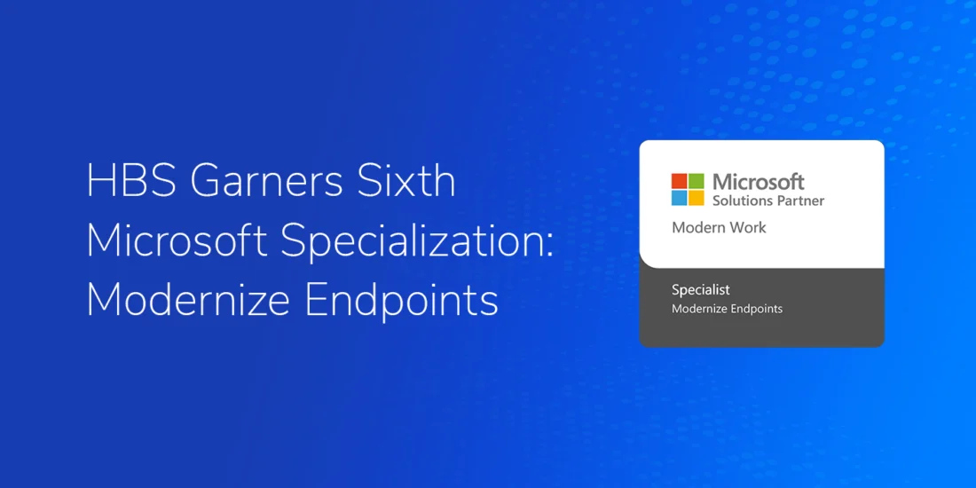 Graphic with a blue gradient background featuring white text that reads, 'HBS Garners Sixth Microsoft Specialization: Modernize Endpoints.' To the right, there is a Microsoft Solutions Partner badge labeled 'Modern Work' with a specialization in 'Modernize Endpoints.'