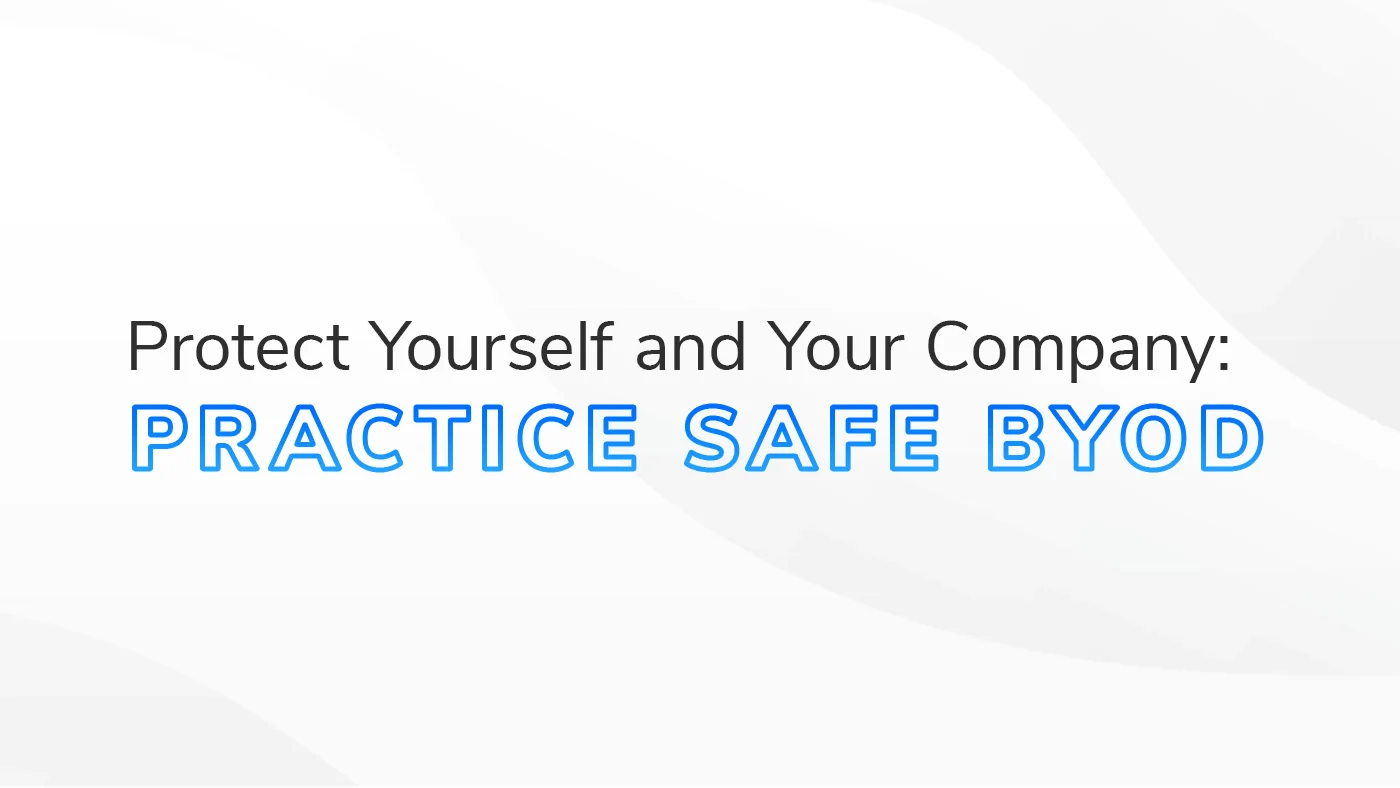 The text: "Protect Yourself and Your Company: Practice Safe BYOD" on a white and grey textured background. The image is the feature image for a blog on BYOD Security.