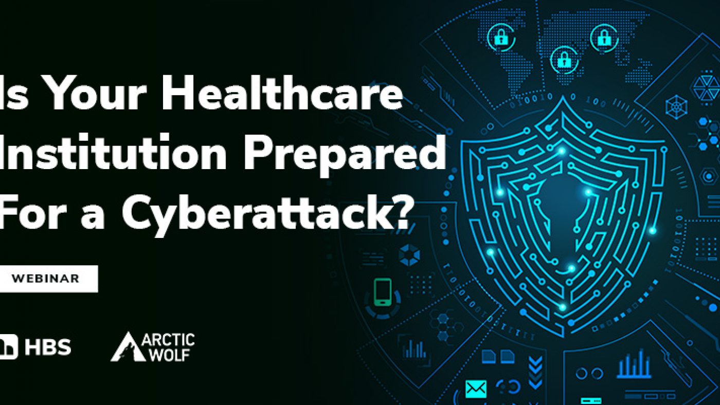 Is Your Healthcare Institution Prepared for a Cyberattack Webinar