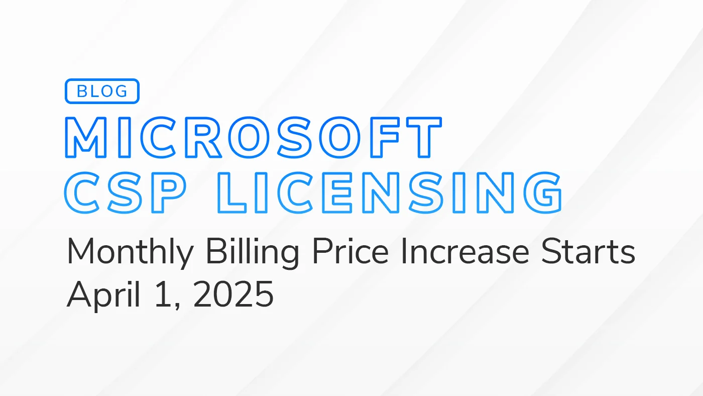 Blog header image for Microsoft CSP Licensing with the text 'Monthly Billing Price Increase Starts April 1, 2025.'