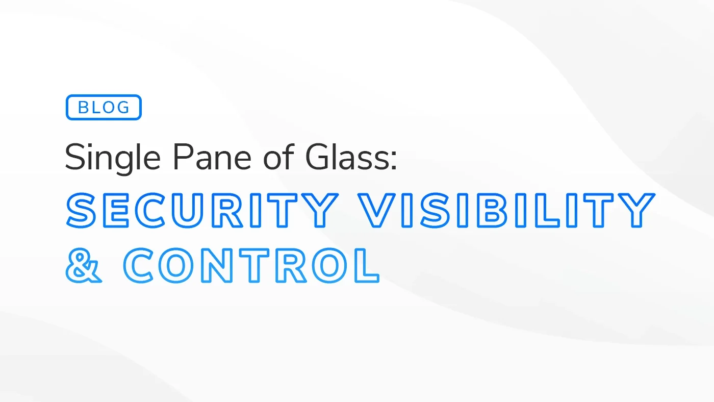 Text graphic with the title "Single Pane of Glass: Security Visibility & Control" in blue, emphasizing streamlined security monitoring and management.