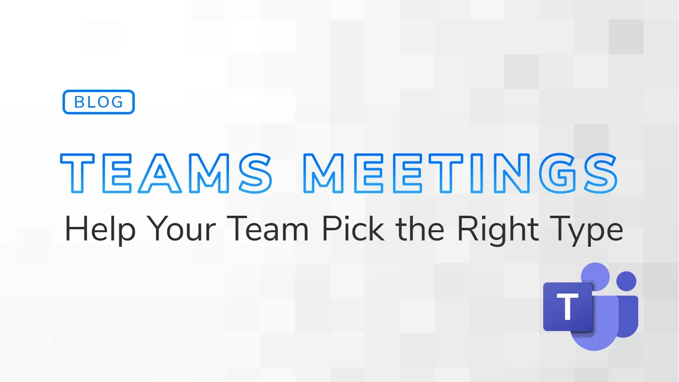 Blog graphic with the headline "Teams Meetings Help Your Team Pick the Right Type" with the purple Microsoft Teams logo in the bottom right corner.