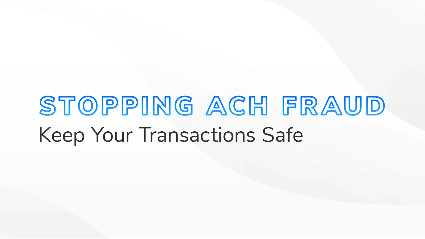 The text "Stopping ACH Fraud Keep Your Transactions Safe" on a white and grey textured background.