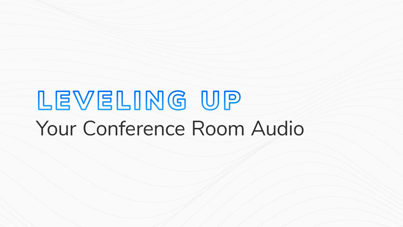 The text "Leveling Up Your Conference Room Audio" on a white and grey background.