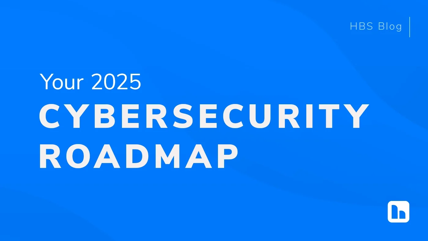 A bold blue graphic titled "Your 2025 Cybersecurity Roadmap," emphasizing a clear CISO roadmap. The modern design features large white text and an HBS logo in the bottom-right corner.