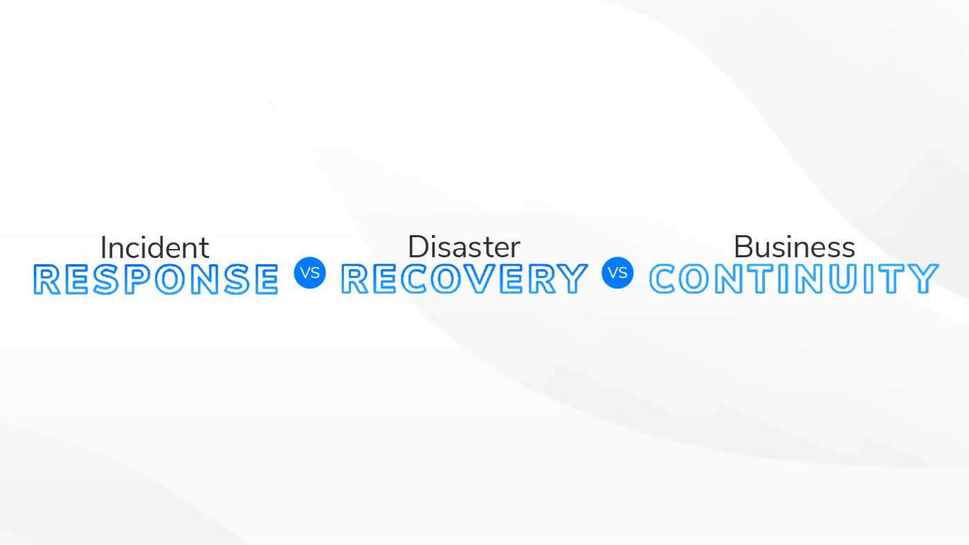 incident response vs disaster recovery vs business continuity hero