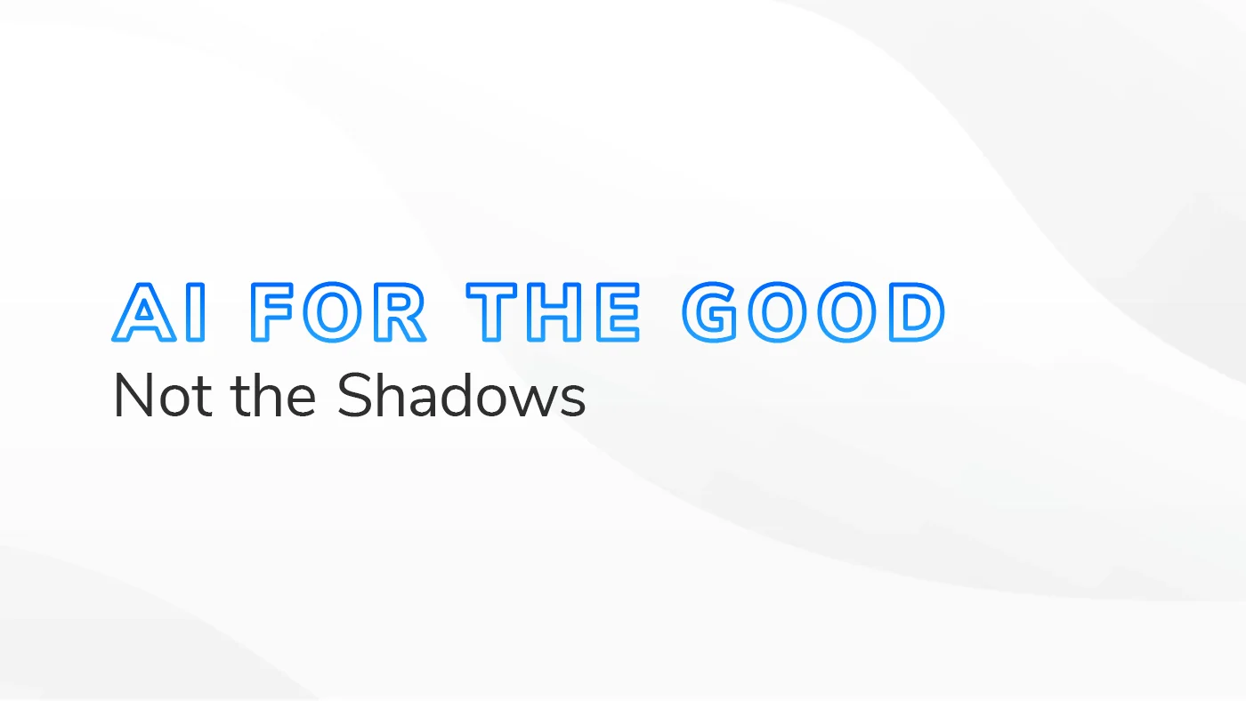 AI for the Good Not the Shadows graphic